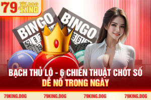 Bạch Thủ Lô - 6 Chiến Thuật Chốt Số Dễ Nổ Trong Ngày