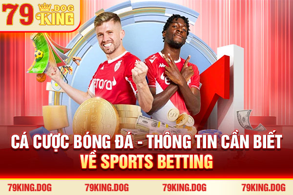 Cá Cược Bóng Đá - Thông Tin Cần Biết Về Sports Betting