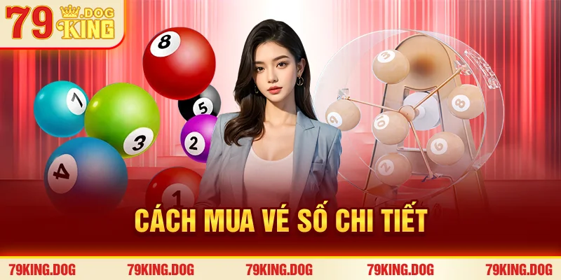 Cách mua vé số chi tiết Cách mua vé số chi tiết