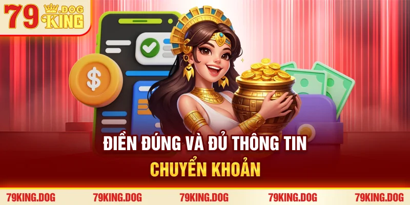 Điền đúng và đủ thông tin chuyển khoản Điền đúng và đủ thông tin chuyển khoản