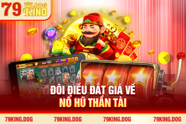 Đôi điều đắt giá về nổ hũ Thần Tài Đôi điều đắt giá về nổ hũ Thần Tài