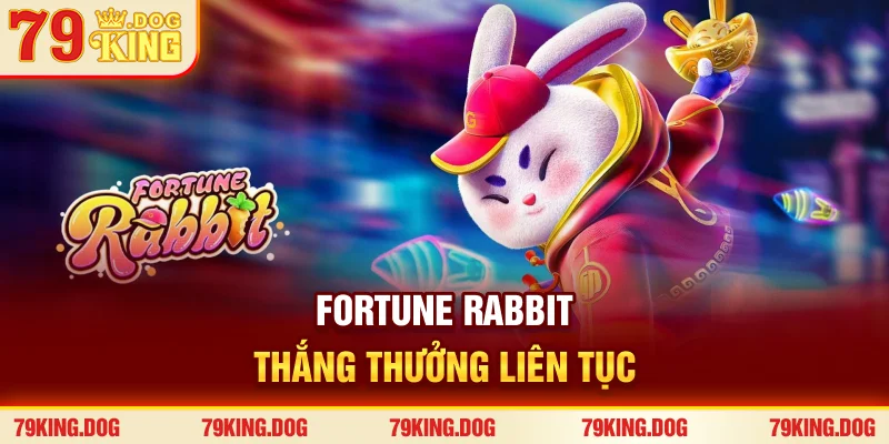 Fortune Rabbit thắng thưởng liên tục Fortune Rabbit thắng thưởng liên tục