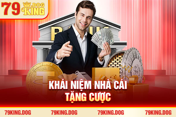 Khái niệm nhà cái tặng cược Khái niệm nhà cái tặng cược
