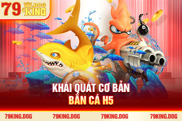 Khái quát cơ bản bắn cá H5 Khái quát cơ bản bắn cá H5