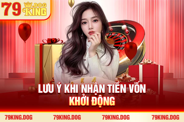 Lưu ý khi nhận tiền vốn khởi động Lưu ý khi nhận tiền vốn khởi động
