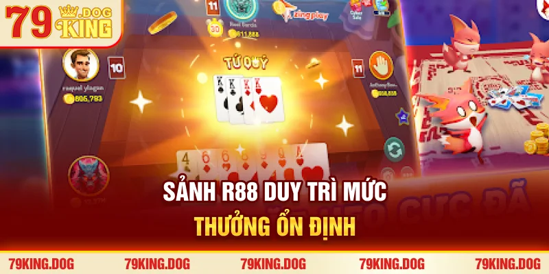 Sảnh R88 duy trì mức thưởng ổn định Sảnh R88 duy trì mức thưởng ổn định