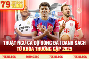 Thuật Ngữ Cá Độ Bóng Đá | Danh Sách Từ Khóa Thường Gặp 2025