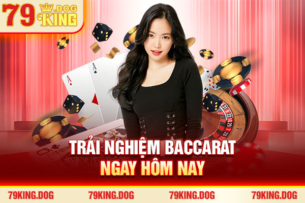 Trải nghiệm Baccarat ngay hôm nay